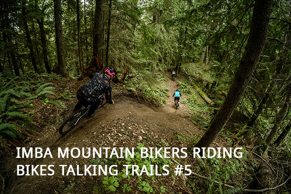 IMBA Mountain Bikers Riding Bikes Talking Trails #5